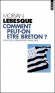 Comment peut-on être breton ? Essai sur la démocratie française -  Morvan Lebesque - Histoire, politique, France  - Morvan Lebesque