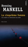 La cinquième femme - Une enquête du commissaire Wallander -  Henning Mankell -  Policier - MANKELL Henning - Libristo