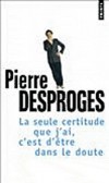 La seule certitude que j'ai, c'est d'être dans le doute  -  Pierre Desproges - Humour, BD - Desproges Pierre - Libristo