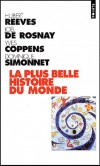 La plus belle histoire du monde -  Les secrets de nos origines - D'où venons-nous ? Que sommes-nous ? Pourquoi sommes-nous là ? -  Joël de Rosnay , Yves Coppens , Dominique Simonnet , Hubert Reeves - Sciences, ethnologie - Coppens Yves - Libristo