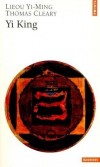 Yi king - Texte intégral - Le plus ancien traité divinatoire de l'humanité, le grand livre de la sagesse chinoise depuis deux millénaires, accompagné d'un guide de consultation.- Yiming Liu - Religion, spiritualité, ésotérisme - Liu/bianuy - Libristo