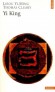 Yi king - Texte intégral - Le plus ancien traité divinatoire de l'humanité, le grand livre de la sagesse chinoise depuis deux millénaires, accompagné d'un guide de consultation.- Yiming Liu - Religion, spiritualité, ésotérisme -  Liu/bianuy