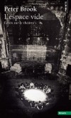L'espace vide. Ecrits sur le théâtre - Voici un livre indispensable à ceux qui aiment le théâtre et à ceux qui ne l'aiment pas.  -  Par Peter Brook - Ecrits, théâtre - Brook Peter - Libristo