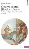 Guerre sainte, jihad, croisade. Violence et religion dans le christianisme et l'islam -  Jean Flori  - Histoire, religions, christianisme, islam - FLORI Jean - Libristo