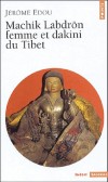 Machik Labdrön, femme et dakini du Tibet   - Le Chod est un rituel destiné à couper l'attachement au soi, et aux émotions perturbatrices qui en découlent. - Jérôme Edou - Sciences humianes, religions, bouddhisme - Edou Jerome - Libristo