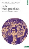 Sade mon prochain précédé de : Le philosophe scélérat -  La publication en 1947 de " Sade mon prochain " a été décisive pour l'entrée de Sade dans la réflexion contemporaine. - Pierre Klossowski - Littérature - Klossowski Pierre - Libristo