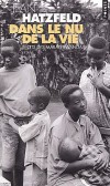 Dans le nu de la vie - Récits des marais rwandais - Au Rwanda, Jean Hatzfeld a tissé des liens de confiance avec des rescapés Tutsis du génocide et les a convaincu de sortir de leur silence. -  Par Jean Hatzfeld  -  Documents, récits - Hatzfeld Jean - Libristo