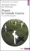 Penser la Grande Guerre - Un essai d'historiographie  -  Antoine Prost , J. M. Winter  - Histoire, politique, 1ère guerre mondiale - Prost/prost (dir.)/w - Libristo