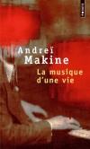 La musique d'une vie  - Une histoire pleine d'un charme profond, qu'on lira et qu'on relira, un vrai joyau.-Andreï Makine - Roman  - Makine Andrei - Libristo