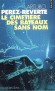 Le cimetière des bateaux sans nom  - Une fabuleuse histoire d'amour et d'aventure dont l'inoubliable héroïne est la mer - Arturo Pérez-Reverte - Roman - Arturo PEREZ-REVERTE