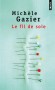 Le fil de soie - L'une, Odile, est une créatrice de mode, l'autre, Odon, de trente ans son cadet, est son amant. -  Par Michèle Gazier  - Roman - Michele Gazier