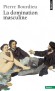 La domination masculine - Pierre Bourdieu - Vie de famille, éthique - Pierre BOURDIEU
