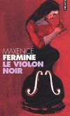 Le violon noir  - A Venise, sous les troupes napoléoniennes, Johannes Karelsky trouve domicile chez un mystérieux luthier - Maxence Fermine -  Roman - Fermine Maxence - Libristo