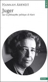 Juger - Sur la philosophie politique de Kant  -  Juger : une activité humaine en apparence simple... - Hannah Arendt  - Sciences humaines, philosophie - Arendt Hannah - Libristo