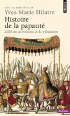 Histoire de la papauté - 2000 ans de mission et de tribulation -  Yves-Marie Hilaire , Olivier Chaline , Bertrand Fauvarque , Patrick Henriet - Histoire, christianisme, Papes - HILAIRE Yves-Marie - Libristo