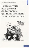 Lettre ouverte aux gourous de l'économie qui nous prennent pour des imbéciles  -  Nouvelle édition mise à jour d'un pamphlet best-seller contre l'absurdité et l'arrogance - Bernard Maris - Economie, travail - Maris Bernard - Libristo