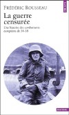 La guerre censurée - Une histoire des combattants européens de 14-18 -   Frédéric Rousseau - Histoire, première guerre mondiale - Rousseau Frederic - Libristo