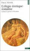 L'élégie érotique romaine - L'amour, la poésie et l'Occident - Qui sont ces Lesbie ou ces Corinne, les héroïnes dont nous parlent les élégies de la Rome antique ?  - Paul Veyne - Histoire, Monde Romain - Veyne Paul - Libristo