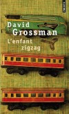 L'enfant zigzag -  Quand Nono Fayerberg, à la veille de son treizième anniversaire, monte dans le train pour se rendre chez son oncle, il ne se doute pas qu'il n'arrivera jamais à destination. - Par David Grossman - Roman - Grossman David - Libristo