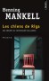 Les chiens de Riga - Une enquête du commissaire Wallander - Février 1991. Un canot pneumatique s'échoue sur une plage de Scanie. Il contient les corps de deux hommes exécutés d'une balle-   Par Henning Mankell - Policier - Henning MANKELL