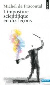 L'imposture scientifique en dix leçons -   Près de vingt ans après sa première publication, ce livre est plus que jamais indispensable. - Michel de Praconta - Histoire, philosophie des sciences - Pracontal Michel de - Libristo
