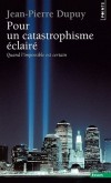 Pour un catastrophisme éclairé - Quand l'impossible est certain  - Le temps est venu de mener une réflexion sur le destin apocalyptique de l'humanité - Jean-Pierre Dupuy -  Sciences humaines, philosophie - DUPUY Jean-Pierre - Libristo