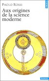 Aux origines de la  science moderne - Paolo Rossi - Histoire et philosophie des sciences - Rossi Paolo - Libristo