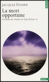 La Mort opportune - Les droits des vivants sur la fin de leur vie  -  Jacques P ohier  - Sciences humaines, psychologie - Pohier Jacques - Libristo
