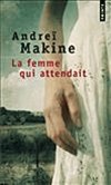La femme qui attendait  -  A Mirnoïé, sur les bords de la mer Blanche, personne ne croit plus au retour de Koptev. -  Andreï Makine -  Roman - Makine Andrei - Libristo