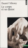 Le corps et sa danse  - Daniel Sibony propose une psychanalyse de la danse, comme mouvement essentiel et vital pour le corps. - Daniel Sibony -  Psychanalise, danse, bien être - SIBONY Daniel - Libristo