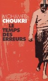  Le temps des erreurs  - A vingt ans passés, l'auteur décide d'apprendre à lire, écrire, compter. Il finit par être admis à l'école des Instituteurs. - Mohamed Choukri - Autobiographie - Choukri Mohamed - Libristo