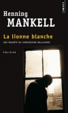 La lionne blanche  - Une enquête du commissaire Wallander - Henning Mankell -  Policier - MANKELL Henning - Libristo