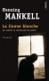 La lionne blanche  - Une enquête du commissaire Wallander - Henning Mankell -  Policier