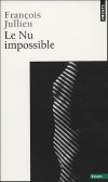 Le Nu impossible -  Par François Jullien - Arts, écrits sur l'art  - JULLIEN François - Libristo