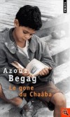Le gone du Chaâba  - Le Chaâba ? Un bidonville au bord du Rhône, près de Lyon, il n'y a pas si longtemps...- Par Azouz Begag - Roman - Begag Azouz - Libristo