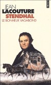 Stendhal - Le bonheur vagabond -  La postérité aura surtout fait de Stendhal l'explorateur implacable du cœur humain, - Jean Lacouture - Histoire littéraire, biographie, écrivains - LACOUTURE Jean - Libristo