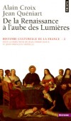 Histoire culturelle de la France - Tome 2 -  De la Renaissance à l'aube des  Lumières -  Alain Croix , Jean Quéniart , Jean-Pierre Rioux , Jean-François Sirinelli - Histoire, France - Rioux (dir.)/sirinel - Libristo
