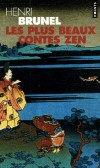 Les plus beaux contes zen - Ce volume rassemble quatre-vingt contes zen venus de la Chine, du Japon, de l'Inde et du Tibet. - Henri Brunel - Contes, légendes - BRUNEL Henri - Libristo