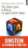 Ne dites pas à Dieu ce qu'il doit faire - Einstein, le roman d'une vie - Albert Einstein  (1879-1955) - Physicien théoricien, Il publie sa théorie de la relativité restreinte en 1905 - François de Closets - Biographie - De Closets francois - Libristo