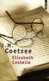 Elizabeth Costello - Huit leçons -  Portrait d'une vieille dame déboussolée, rongée par le doute et l'interrogation sur le pouvoir de la littérature face à la solitude et à la mort.  - J-M Coetzee - Roman - Coetzee John Michael - Libristo