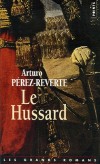 Le Hussard  - Frédéric et Michel, deux jeunes et fougueux hussards, s'apprêtent à mener leur première grande bataille. - Arturo Pérez-Reverte - Roman espagnol - PEREZ-REVERTE Arturo - Libristo