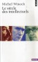 Le siècle des intellectuels - À travers les années Barrès, les années Gide, les années Sartre, on renoue avec la réalité - et la symbolique - des événements, on redécouvre la chair de ces hommes - Michel Winock - Histoire, France, Europe - Michel Winock