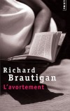 L'avortement - Une histoire romanesque en 1966 -  Richard Brautigan-  Roman - Brautigan Richard - Libristo