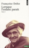 Lorsque l'enfant paraît - Tome 2  -  Réponses aux questions : l'ordre et le désordre, la fausse idée d'un développement "normal ", l'adolescence... - Françoise Dolto  - Sciences humaines, psychanalyse - Dolto Françoise - Libristo