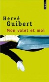 Mon valet et moi : roman cocasse  - Tous les valets n'ont pas été acteurs de cinéma. Lui, si. Mais ce valet-là est une parodie...- Hervé Guibert - Roman  - GUIBERT Hervé - Libristo