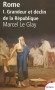 Rome - Tome 1, Grandeur et déclin de la République - A l'origine simple village de cabanes, Rome l'a emporté sur ses riches voisins, Grecs et Etrusques. -  Par Marcel Le Glay - Histoire, Italie, antiquité - Glay marcel Le