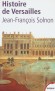 Histoire de Versailles -  L'histoire de Versailles ne s'arrête pas au siècle de Louis XIV. - C'est aussi un interminable chantier commencé sous Louis XIII, embelli par Louis XV. - Par Jean-François Solnon  - Histoire, architecture - Jean-François SOLNON