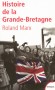 Histoire de la Grande-Bretagne - Les acquis les plus récents de la recherche et de l'évolution du royaume, notamment sous les gouvernements de Tony Blair.- Roland Marx - Histoire, Angleterre - Roland MARX