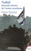 Tsahal - Nouvelle histoire de l'armée israëlienne - Créée le 28 mai 1948, Tsahal (Tsva Haganah Le Israel - Forces de défense israéliennes) symbolise l'in-dispensable protection de l'Etat d'Israël -  Par Pierre Razoux - Histoire, Israël - Razoux Pierre - Libristo