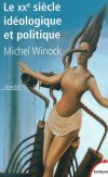  Le XXe siècle idéologique et politique -  L'auteur éclaire des points d'histoire controversés - Michel Winock - Histoire, politique - Winock Michel - Libristo